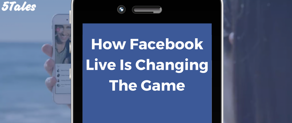 How Facebook Live Is Changing The Game