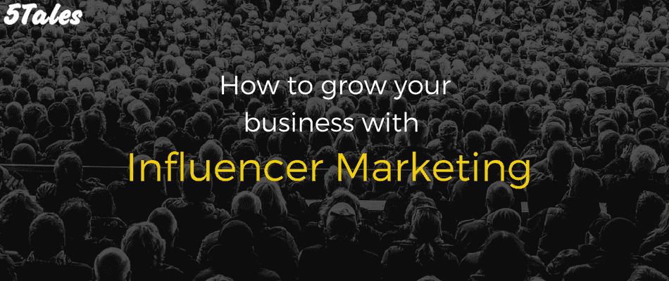 How To Grow Your Business With Influencer Marketing