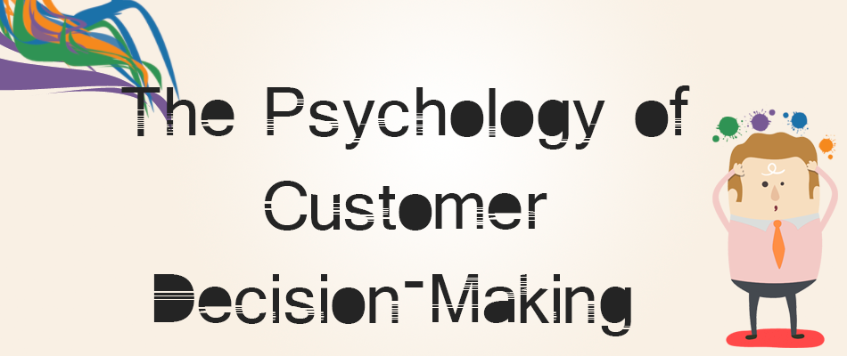 The Psychology of Customer Decision Making