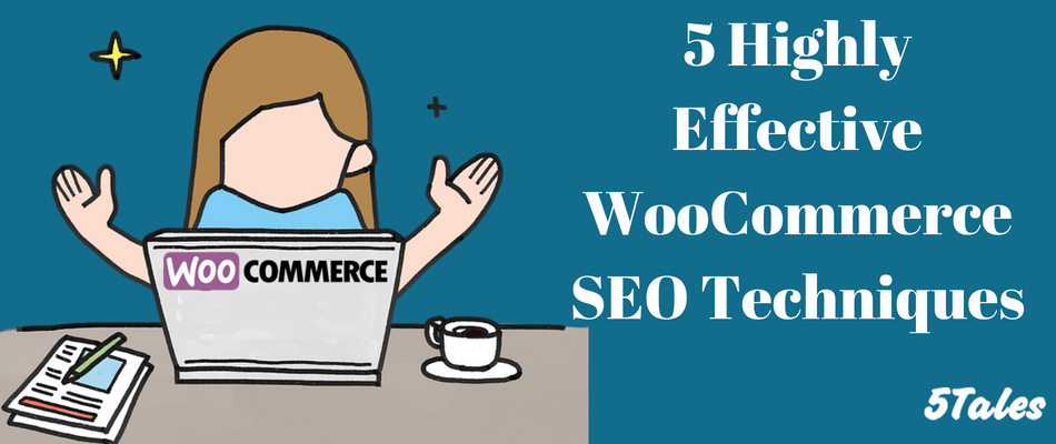 5 Highly Effective WooCommerce SEO Techniques