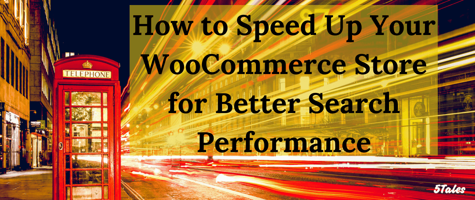 How to Speed Up Your WooCommerce Store for Better Search Performance