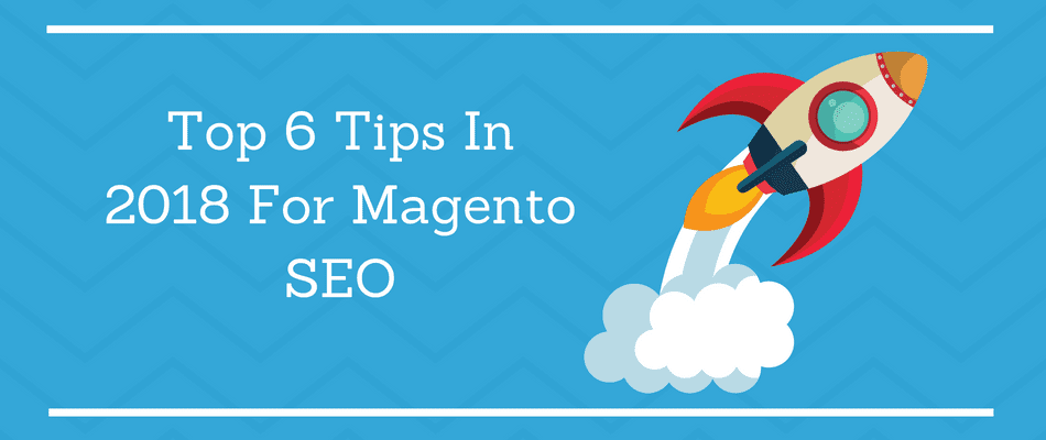 Top 6 Tips For Magento SEO